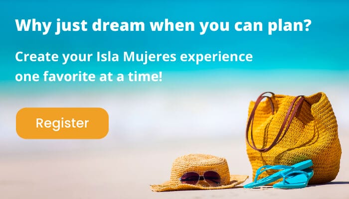 Create an account and save your Isla Mujeres favorite Places to Stay, Restaurants, Activities, Services and Events